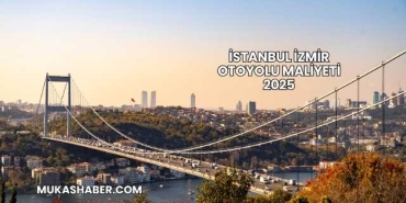 İstanbul İzmir Otoyolu Maliyeti 2025