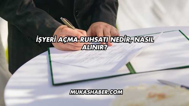 İşyeri Açma Ruhsatı Nedir, Nasıl Alınır?