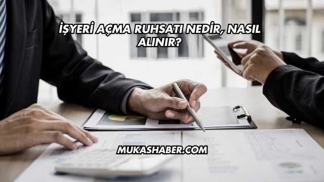 İşyeri Açma Ruhsatı Nedir, Nasıl Alınır?