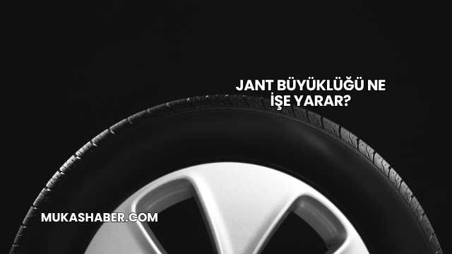 Jant Büyüklüğü Ne İşe Yarar?
