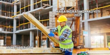Kaba İnşaat m2 Maliyeti 2025