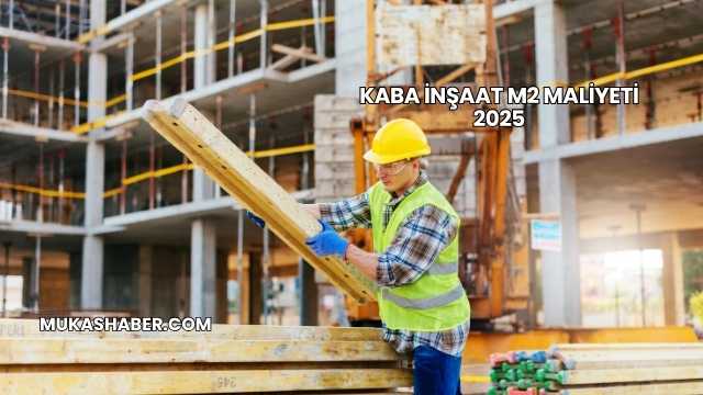 Kaba İnşaat m2 Maliyeti 2025
