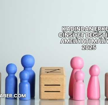 Kadından Erkeğe Cinsiyet Değiştirme Ameliyatı Maliyeti 2025