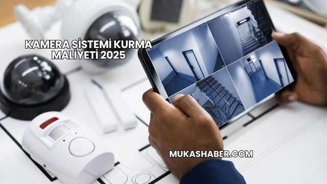 Kamera Sistemi Kurma Maliyeti 2025