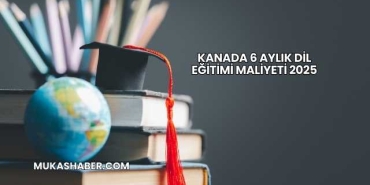 Kanada 6 Aylık Dil Eğitimi Maliyeti 2025