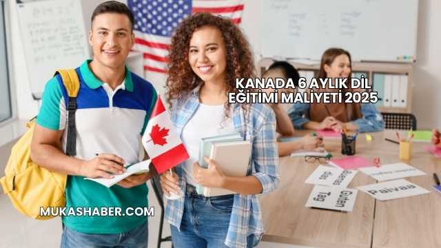 Kanada 6 Aylık Dil Eğitimi Maliyeti 2025