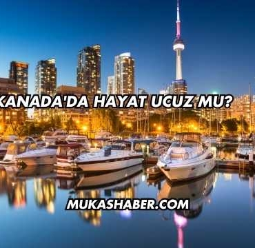 Kanada'da Hayat Ucuz mu?