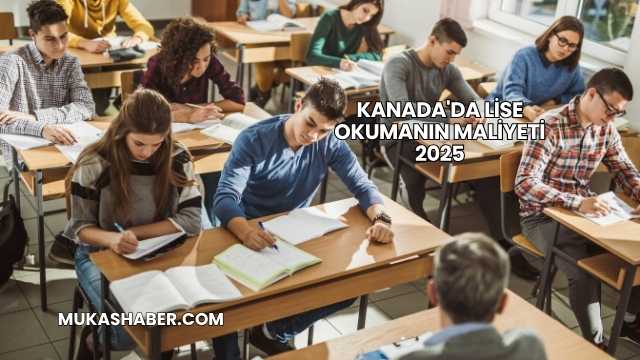 Kanada'da Lise Okumanın Maliyeti 2025
