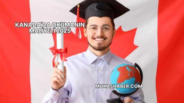 Kanada'da Okumanın Maliyeti 2025