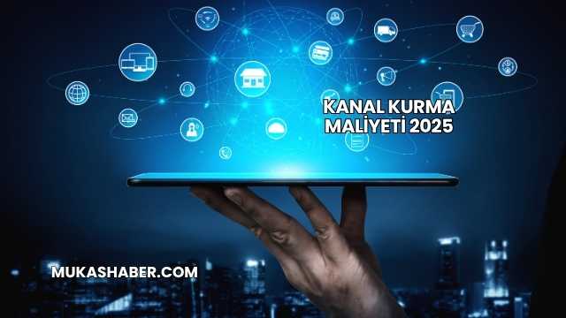 Kanal Kurma Maliyeti 2025