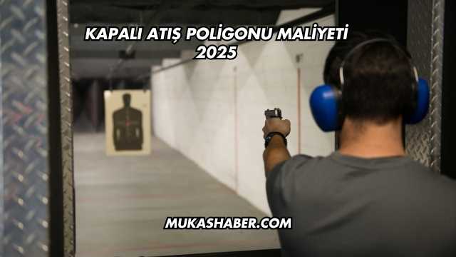 Kapalı Atış Poligonu Maliyeti 2025