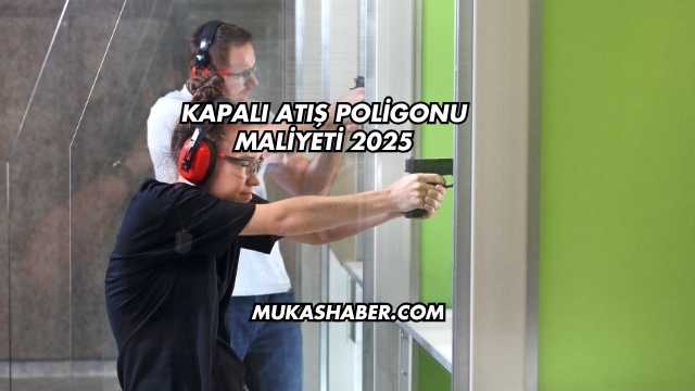 Kapalı Atış Poligonu Maliyeti 2025