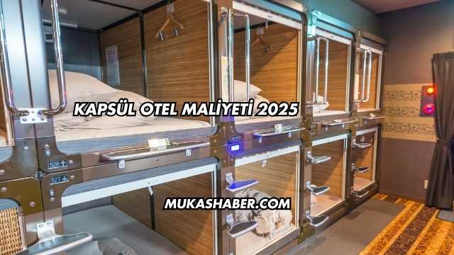 Kapsül Otel Maliyeti 2025