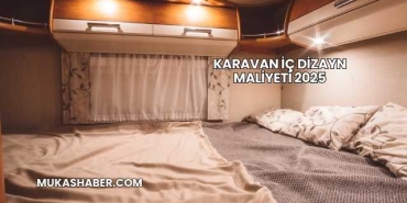 Karavan İç Dizayn Maliyeti 2025