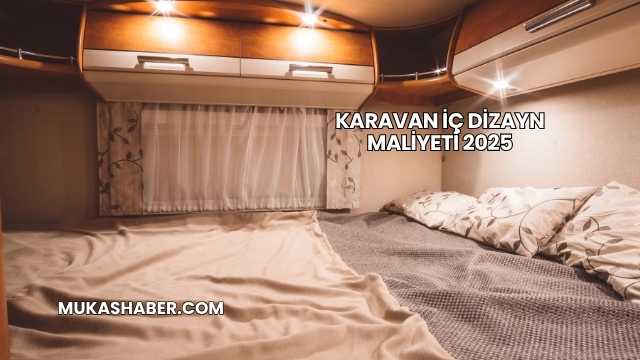 Karavan İç Dizayn Maliyeti 2025