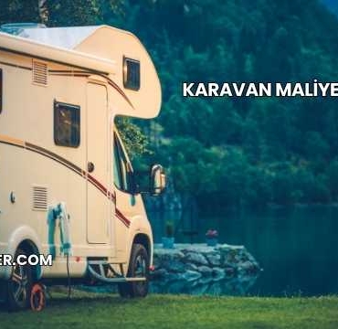 Karavan Maliyeti 2025