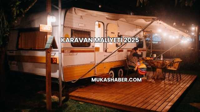Karavan Maliyeti 2025