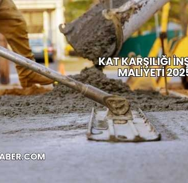 Kat Karşılığı İnşaat Maliyeti 2025