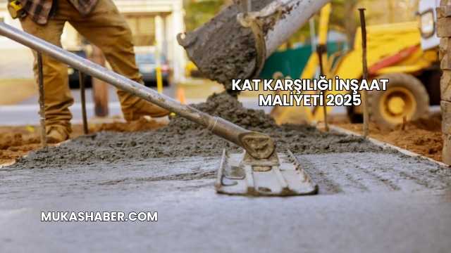 Kat Karşılığı İnşaat Maliyeti 2025