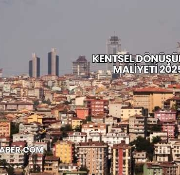 Kentsel Dönüşüm m2 Maliyeti 2025