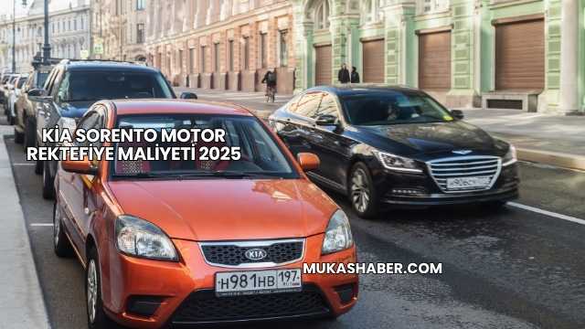 Kia Sorento Motor Rektefiye Maliyeti 2025