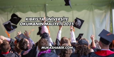 Kıbrıs'ta Üniversite Okumanın Maliyeti 2025