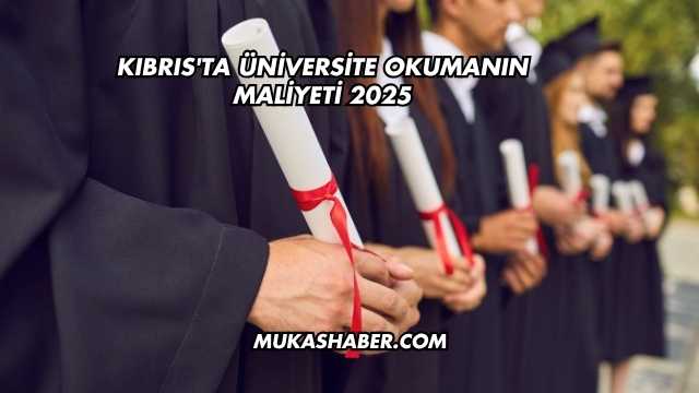 Kıbrıs'ta Üniversite Okumanın Maliyeti 2025