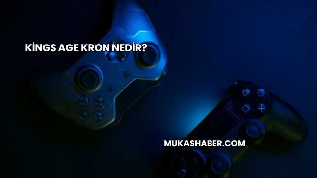 Kings Age Kron Nedir?