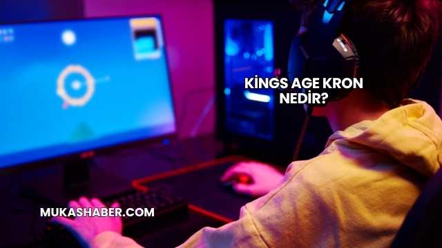 Kings Age Kron Nedir?