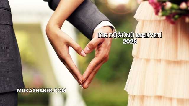 Kır Düğünü Maliyeti 2025