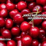 Kiraz Metabolizmayı Hızlandırır mı?