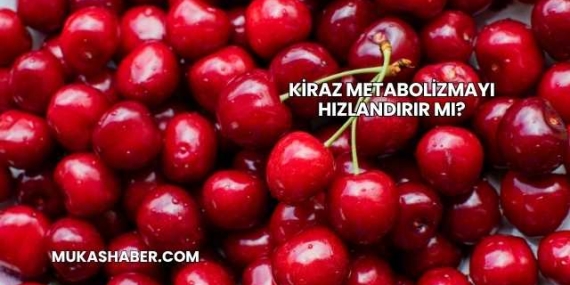 Kiraz Metabolizmayı Hızlandırır mı?