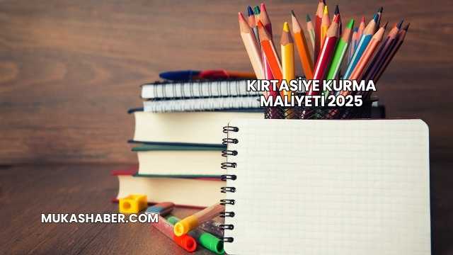 Kırtasiye Kurma Maliyeti 2025