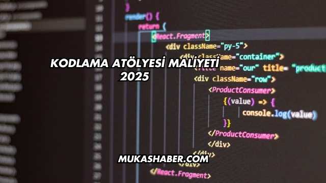 Kodlama Atölyesi Maliyeti 2025
