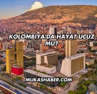 Kolombiya'da Hayat Ucuz mu?