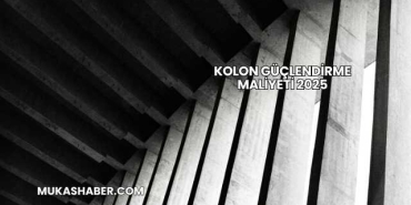 Kolon Güçlendirme Maliyeti 2025