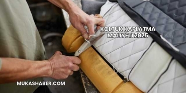 Koltuk Kaplatma Maliyeti 2025