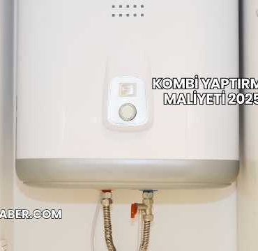 Kombi Yaptırma Maliyeti 2025