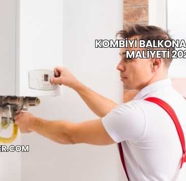 Kombiyi Balkona Taşıma Maliyeti 2025