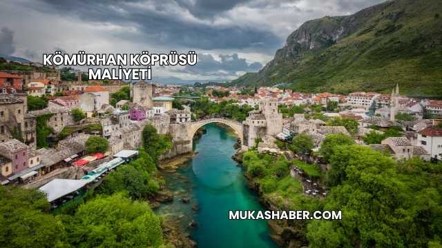 Kömürhan Köprüsü Maliyeti
