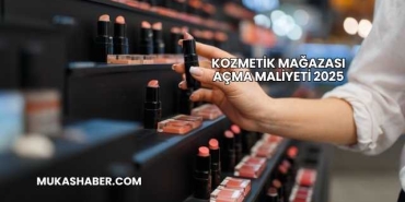 Kozmetik Mağazası Açma Maliyeti 2025