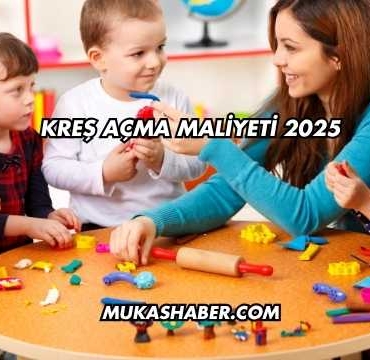 Kreş Açma Maliyeti 2025