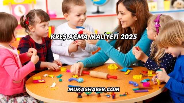 Kreş Açma Maliyeti 2025
