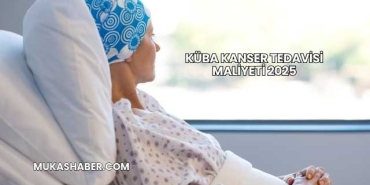 Küba Kanser Tedavisi Maliyeti 2025