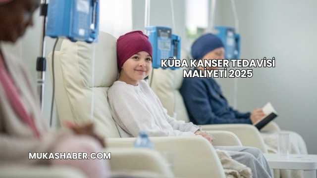 Küba Kanser Tedavisi Maliyeti 2025