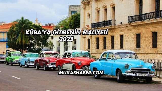 Küba'ya Gitmenin Maliyeti 2025