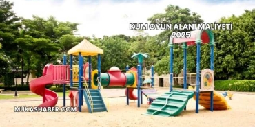 Kum Oyun Alanı Maliyeti 2025