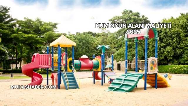 Kum Oyun Alanı Maliyeti 2025
