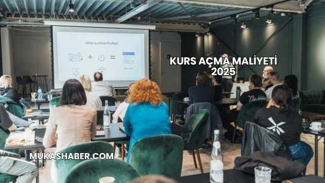 Kurs Açma Maliyeti 2025