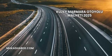 Kuzey Marmara Otoyolu Maliyeti 2025